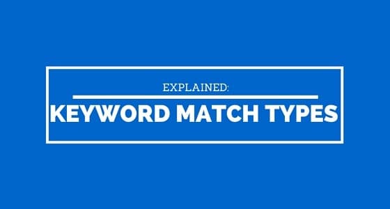 AdWords Keyword Match Types: What You Need To Know