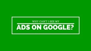 Why can't I see my ads on Google?