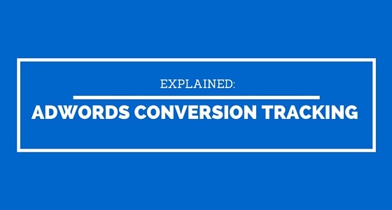 How To Set Up AdWords Conversion Tracking & Analyze Your Performance