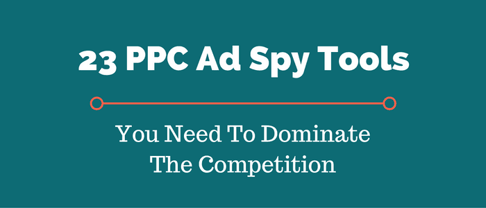 23 PPC Ad Spy Tools You Need To Steal Your Competitors Success