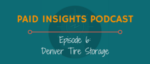 Paid Insights Podcast Episode 6: Denver Tire Storage