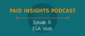 Paid Insights Podcast Episode 10: ESA Vests